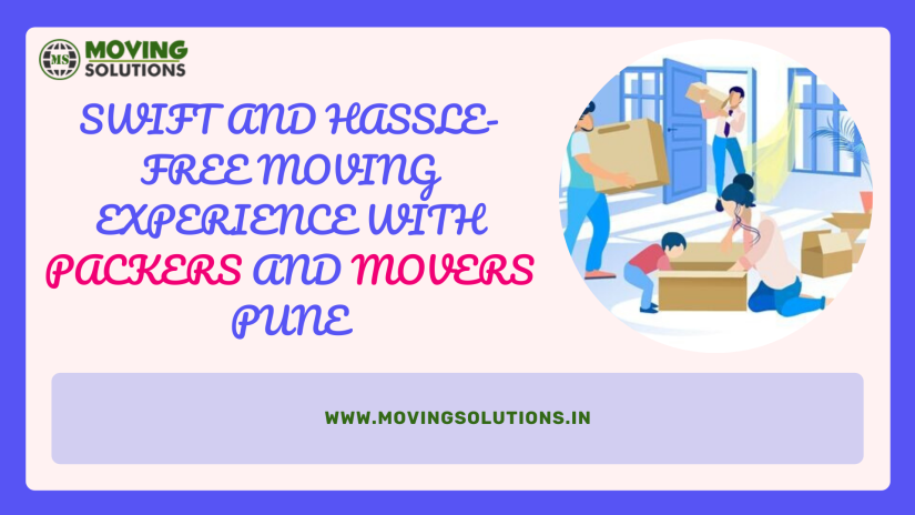 Swift and Hassle-Free Moving Experience with Packers and Movers Pune